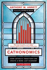 Cathonomics: How Catholic Tradition Can Create a More Just Economy hinta ja tiedot | Hengelliset kirjat ja teologia | hobbyhall.fi