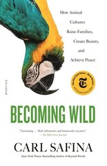 Becoming Wild: How Animal Cultures Raise Families, Create Beauty, and Achieve Peace hinta ja tiedot | Yhteiskunnalliset kirjat | hobbyhall.fi