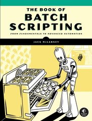 Book of Batch Scripting: From Fundamentals to Advanced Automation hinta ja tiedot | Talouskirjat | hobbyhall.fi