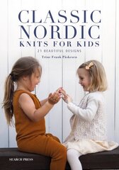 Classic Nordic Knits for Kids: 21 Beautiful Designs hinta ja tiedot | Terveys- ja ravitsemuskirjat | hobbyhall.fi