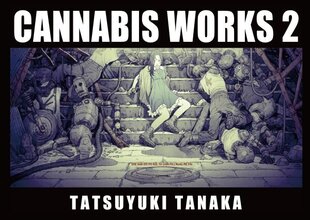 Cannabis Works 2: Tatsuyuki Tanaka Art Book 2nd ed. hinta ja tiedot | Taidekirjat | hobbyhall.fi