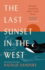 Last Sunset in the West: Britains Vanishing West Coast Orcas (Fully Revised and Updated Edition) New in Paperback hinta ja tiedot | Terveys- ja ravitsemuskirjat | hobbyhall.fi