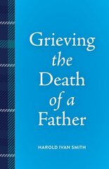 Grieving the Death of a Father hinta ja tiedot | Elämäntaitokirjat | hobbyhall.fi