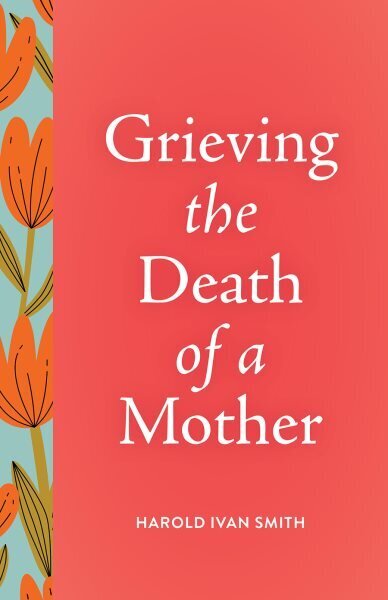 Grieving the Death of a Mother hinta ja tiedot | Elämäntaitokirjat | hobbyhall.fi