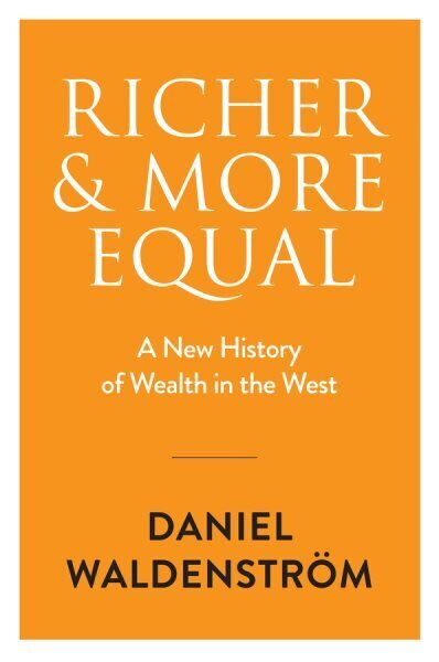 Richer and More Equal: A New History of Wealth in the West hinta ja tiedot | Talouskirjat | hobbyhall.fi