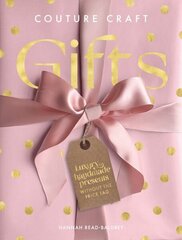 Couture Craft Gifts: Luxury Handmade Presents without the Price Tag hinta ja tiedot | Terveys- ja ravitsemuskirjat | hobbyhall.fi