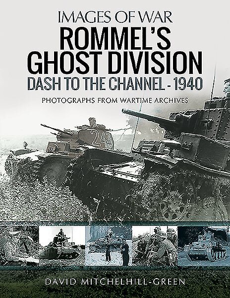 Rommel's Ghost Division: Dash to the Channel - 1940: Rare Photographs from Wartime Archives hinta ja tiedot | Valokuvakirjat | hobbyhall.fi