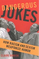 Dangerous Jokes: How Racism and Sexism Weaponize Humor hinta ja tiedot | Vieraiden kielten oppimateriaalit | hobbyhall.fi