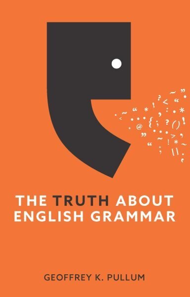 Truth About English Grammar: A Guide to Writing Good English for Writers and Everyone Else hinta ja tiedot | Vieraiden kielten oppimateriaalit | hobbyhall.fi