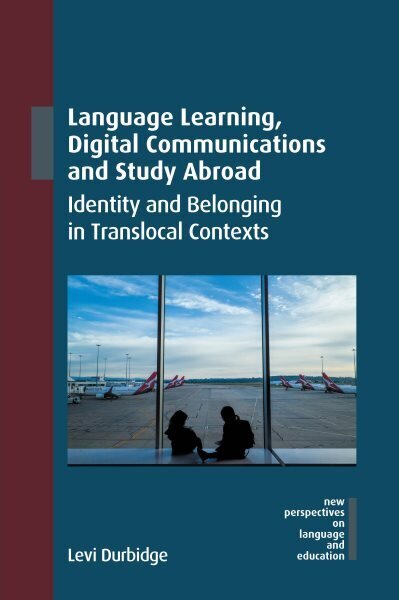 Language Learning, Digital Communications and Study Abroad: Identity and Belonging in Translocal Contexts hinta ja tiedot | Vieraiden kielten oppimateriaalit | hobbyhall.fi