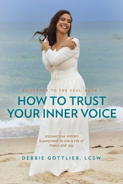 How to Trust Your Inner Voice: Uncover Your Hidden Superpower to Live a Life of Peace and Joy hinta ja tiedot | Elämäntaitokirjat | hobbyhall.fi