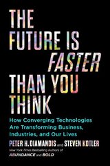 Future Is Faster Than You Think: How Converging Technologies Are Transforming Business, Industries, and Our Lives Export hinta ja tiedot | Talouskirjat | hobbyhall.fi