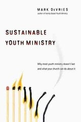 Sustainable Youth Ministry: Why Most Youth Ministry Doesn't Last and What Your Church Can Do about It hinta ja tiedot | Hengelliset kirjat ja teologia | hobbyhall.fi