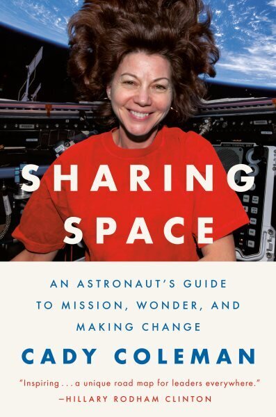 Sharing Space: An Astronaut's Guide to Mission, Wonder, and Making Change hinta ja tiedot | Elämäntaitokirjat | hobbyhall.fi