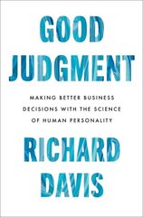 Good Judgment: Making Better Business Decisions with the Science of Human Personality hinta ja tiedot | Talouskirjat | hobbyhall.fi