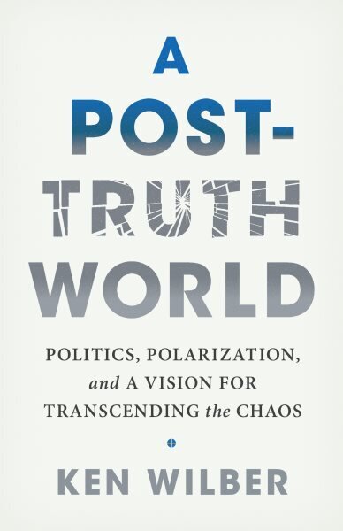 Post-Truth World: Politics, Polarization, and a Vision for Transcending the Chaos hinta ja tiedot | Yhteiskunnalliset kirjat | hobbyhall.fi