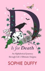 D is for Death: Mortality Explored: Stories, Insights and Reflections hinta ja tiedot | Yhteiskunnalliset kirjat | hobbyhall.fi