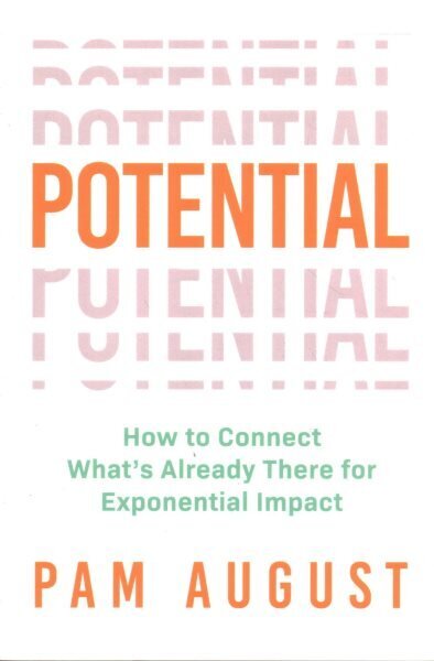 Potential: How to Connect What's Already There for Exponential Impact