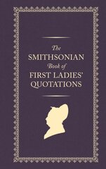 Smithsonian Book of First Ladies' Quotations: John Wood, First Federal Photographer (1856 - 1863) hinta ja tiedot | Tietosanakirjat ja hakuteokset | hobbyhall.fi