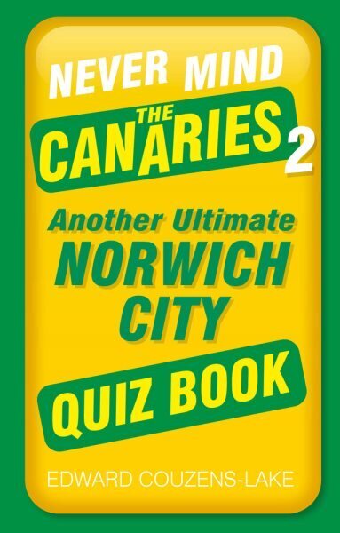 Never Mind the Canaries 2: Another Ultimate Norwich City Quiz Book hinta ja tiedot | Terveys- ja ravitsemuskirjat | hobbyhall.fi