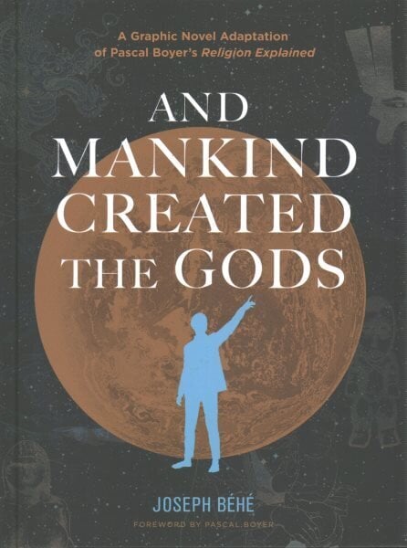 And Mankind Created the Gods: A Graphic Novel Adaptation of Pascal Boyers Religion Explained hinta ja tiedot | Fantasia- ja scifi-kirjallisuus | hobbyhall.fi