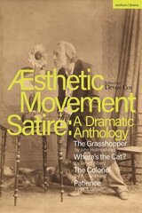 Aesthetic Movement Satire: A Dramatic Anthology: The Grasshopper; Wheres the Cat?; The Colonel; Patience hinta ja tiedot | Novellit | hobbyhall.fi