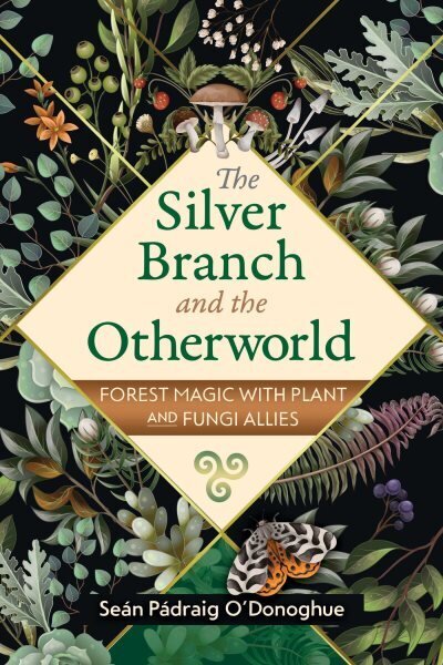 Silver Branch and the Otherworld: Forest Magic with Plant and Fungi Allies 2nd Edition, Revised Edition of The Forest Reminds Us Who We Are hinta ja tiedot | Elämäntaitokirjat | hobbyhall.fi