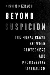 Beyond Suspicion: The Moral Clash between Rootedness and Progressive Liberalism hinta ja tiedot | Yhteiskunnalliset kirjat | hobbyhall.fi