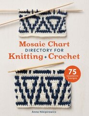 Mosaic Chart Directory for Knitting and Crochet: 75 Geometric Designs hinta ja tiedot | Terveys- ja ravitsemuskirjat | hobbyhall.fi