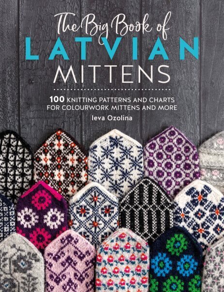 The Big Book of Latvian Mittens: 100 Knitting Patterns and Charts for Colourwork Mittens and More hinta ja tiedot | Terveys- ja ravitsemuskirjat | hobbyhall.fi