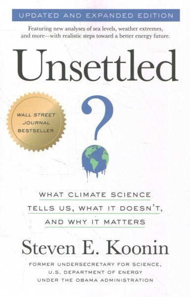 Unsettled (Updated and Expanded Edition): What Climate Science Tells Us, What It Doesn't, and Why It Matters hinta ja tiedot | Yhteiskunnalliset kirjat | hobbyhall.fi