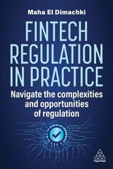 Fintech Regulation In Practice: Navigate the Complexities and Opportunities of Regulation hinta ja tiedot | Tietosanakirjat ja hakuteokset | hobbyhall.fi