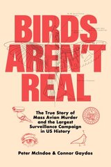 Birds Aren't Real: The True Story of Mass Avian Murder and the Largest Surveillance Campaign in US History hinta ja tiedot | Yhteiskunnalliset kirjat | hobbyhall.fi