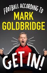 Get In!: Football according to Mark Goldbridge hinta ja tiedot | Terveys- ja ravitsemuskirjat | hobbyhall.fi