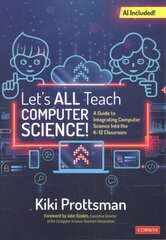 Lets All Teach Computer Science!: A Guide to Integrating Computer Science Into the K-12 Classroom hinta ja tiedot | Yhteiskunnalliset kirjat | hobbyhall.fi