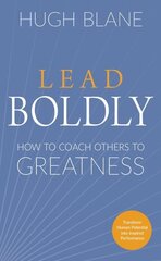 Lead Boldly: How to Coach Others to Greatness 10th Revised edition hinta ja tiedot | Talouskirjat | hobbyhall.fi