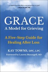 GRACE: A Model for Grieving: A Five-Step Guide for Healing After Loss hinta ja tiedot | Elämäntaitokirjat | hobbyhall.fi