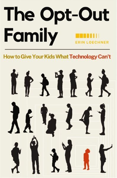 Opt-Out Family: How to Give Your Kids What Technology Can't hinta ja tiedot | Talouskirjat | hobbyhall.fi