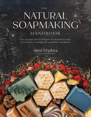 Natural Soapmaking Handbook: Easy Recipes and Techniques for Beautiful Soaps from Herbs, Essential Oils and Other Botanicals hinta ja tiedot | Terveys- ja ravitsemuskirjat | hobbyhall.fi