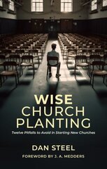 Wise Church Planting: Twelve Pitfalls to Avoid in Starting New Churches hinta ja tiedot | Hengelliset kirjat ja teologia | hobbyhall.fi