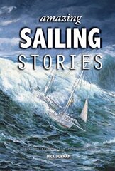 Amazing Sailing Stories: True Adventures from the High Seas 3rd New edition hinta ja tiedot | Terveys- ja ravitsemuskirjat | hobbyhall.fi