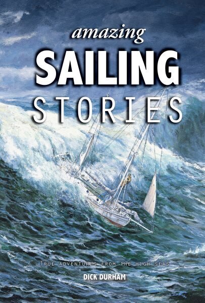 Amazing Sailing Stories: True Adventures from the High Seas 3rd New edition hinta ja tiedot | Terveys- ja ravitsemuskirjat | hobbyhall.fi