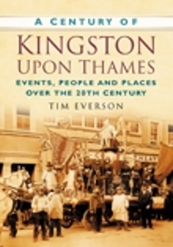 Century of Kingston-upon-Thames: Events, People and Places Over the 20th Century hinta ja tiedot | Terveys- ja ravitsemuskirjat | hobbyhall.fi