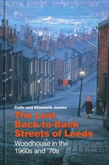 Lost Back-to-Back Streets of Leeds: Woodhouse in the 1960s and '70s hinta ja tiedot | Terveys- ja ravitsemuskirjat | hobbyhall.fi