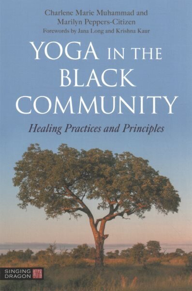 Yoga in the Black Community: Healing Practices and Principles hinta ja tiedot | Elämäntaitokirjat | hobbyhall.fi