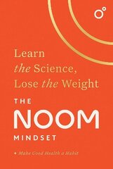 Noom Mindset: Learn the Science, Lose the Weight: the PERFECT DIET to change your relationship with food ... for good! hinta ja tiedot | Elämäntaitokirjat | hobbyhall.fi