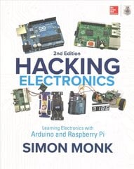 Hacking Electronics: Learning Electronics with Arduino and Raspberry Pi, Second Edition 2nd edition hinta ja tiedot | Yhteiskunnalliset kirjat | hobbyhall.fi