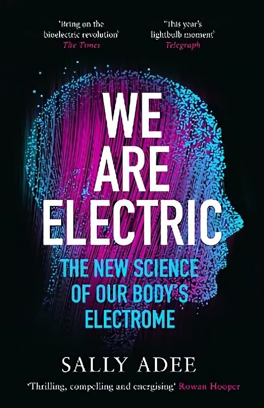 We Are Electric: The New Science of Our Bodys Electrome Main hinta ja tiedot | Talouskirjat | hobbyhall.fi