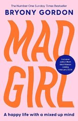 Mad Girl: A Happy Life With A Mixed Up Mind: A celebration of life with mental illness from mental health campaigner Bryony Gordon hinta ja tiedot | Elämäntaitokirjat | hobbyhall.fi