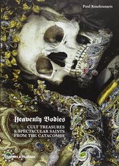 Heavenly Bodies: Cult Treasures & Spectacular Saints from the Catacombs hinta ja tiedot | Historiakirjat | hobbyhall.fi